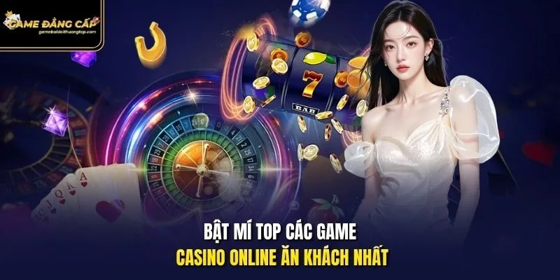 Bật mí top các game casino online ăn khách nhất