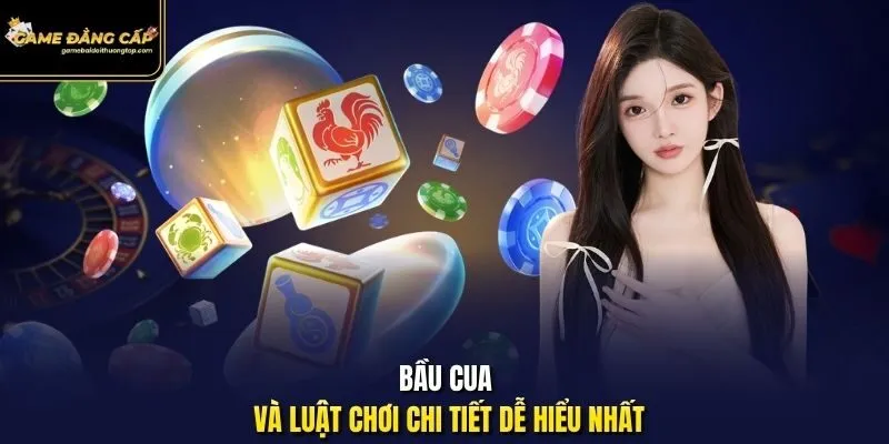 Bầu cua và luật chơi chi tiết dễ hiểu nhất