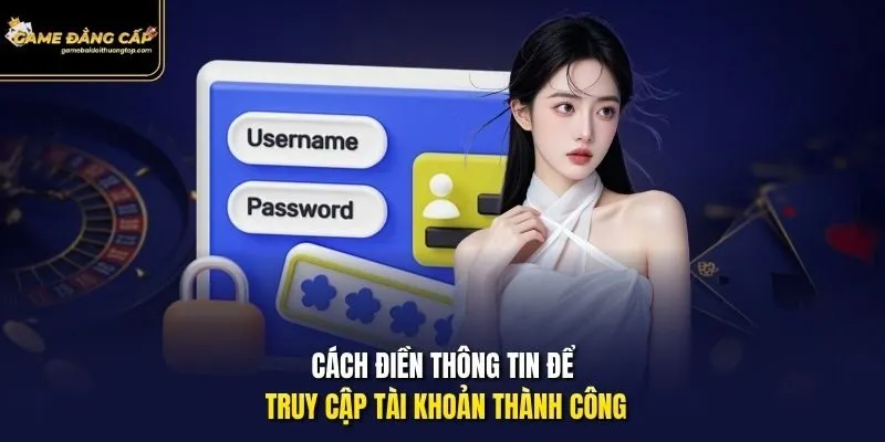 Cách điền thông tin để truy cập tài khoản thành công