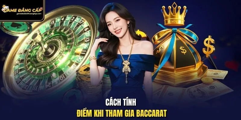 Cách tính điểm khi tham gia Baccarat.