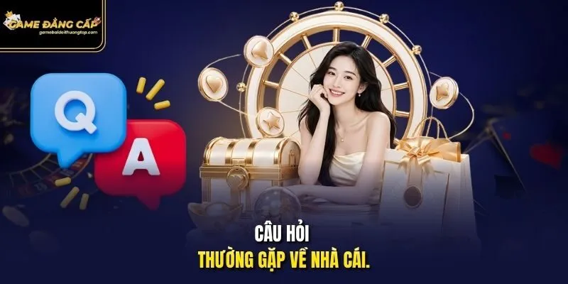 Câu hỏi thường gặp về nhà cái.
