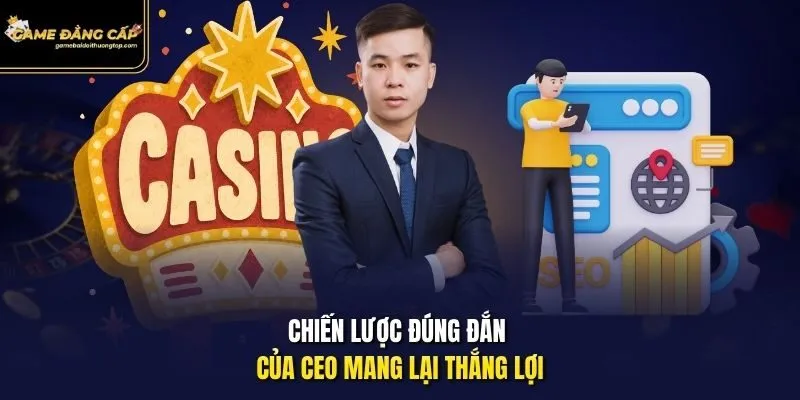 Chiến lược đúng đắn của Ceo mang lại thắng lợi