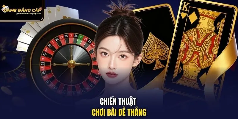 Chiến thuật chơi bài dễ thắng. 
