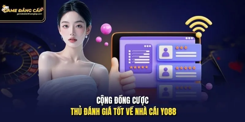 Cộng đồng cược thủ đánh giá tốt về nhà cái Yo88