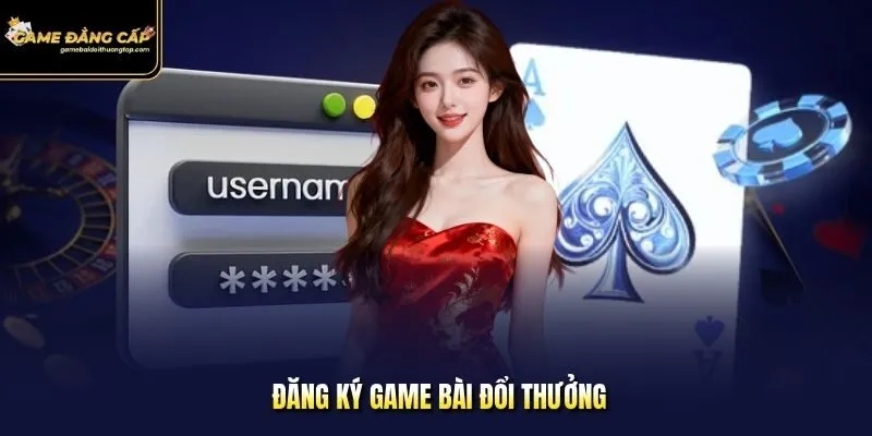 đăng ký Game bài đổi thưởng