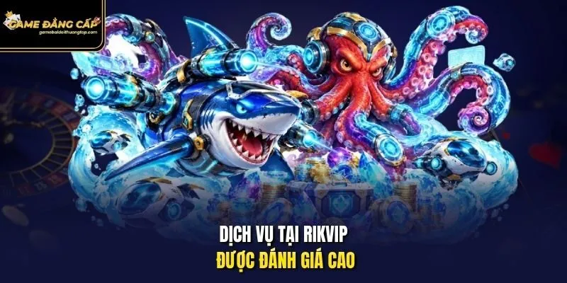 Dịch vụ tại Rikvip được đánh giá cao