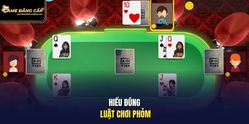 Hiểu đúng luật chơi phỏm