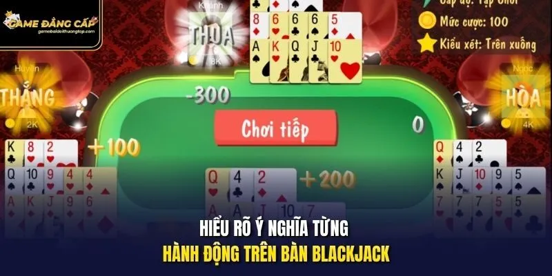 Hiểu rõ ý nghĩa từng hành động trên bàn Blackjack