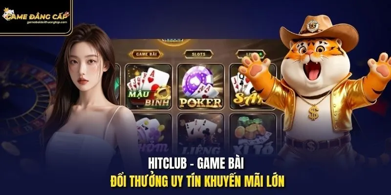 Hitclub - Game bài đổi thưởng uy tín khuyến mãi lớn