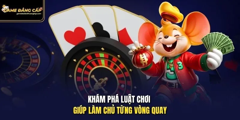 Khám phá luật chơi giúp làm chủ từng vòng quay