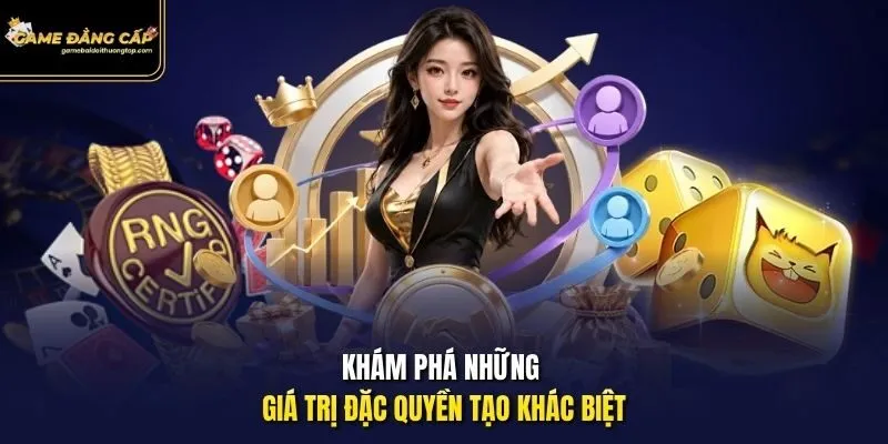 Khám phá những giá trị đặc quyền tạo khác biệt