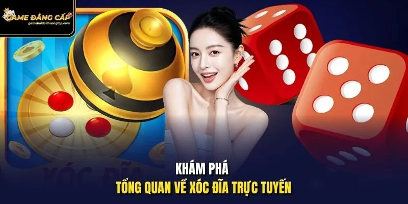 Khám phá tổng quan về Xóc Đĩa trực tuyến
