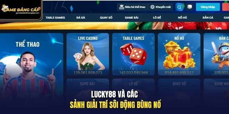 Lucky88 và các sảnh giải trí sôi động bùng nổ