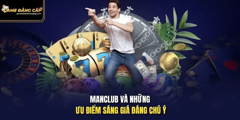 Manclub và những ưu điểm sáng giá đáng chú ý