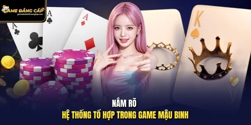 Nắm rõ hệ thống tổ hợp trong game Mậu Binh