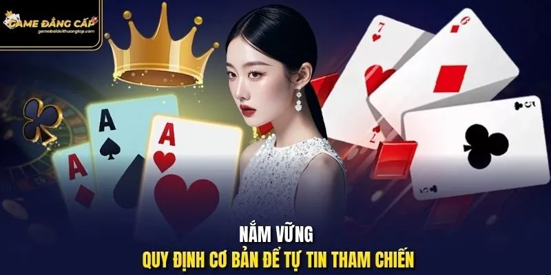 Nắm vững quy định cơ bản để tự tin tham chiến