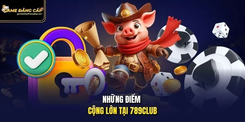 Những điểm cộng lớn tại 789club.