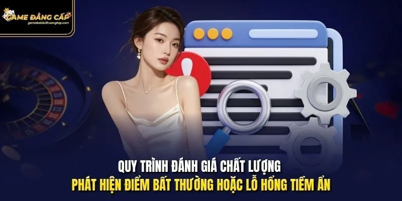 Quy trình đánh giá chất lượng phát hiện điểm bất thường hoặc lỗ hổng tiềm ẩn.