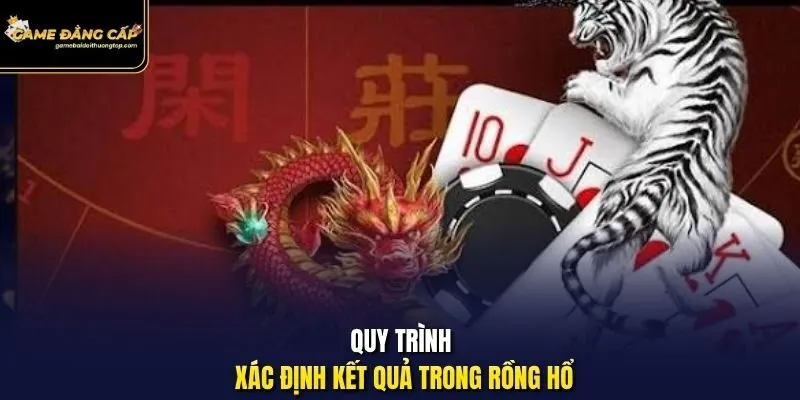 Quy trình xác định kết quả trong Rồng Hổ.