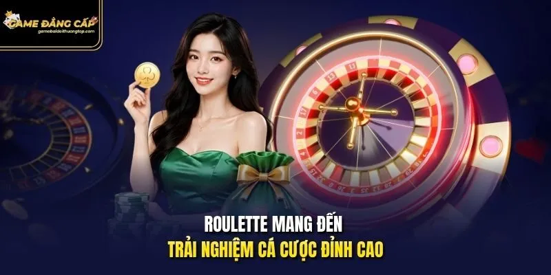 Roulette mang đến trải nghiệm cá cược đỉnh cao