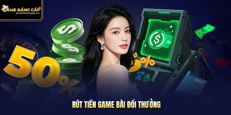 Rút tiền Game bài đổi thưởng