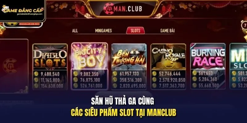 Săn hũ thả ga cùng các siêu phẩm slot tại Manclub