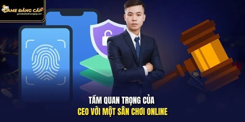 Tầm quan trọng của Ceo với một sân chơi online