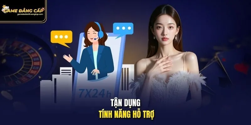 Tận dụng tính năng hỗ trợ.