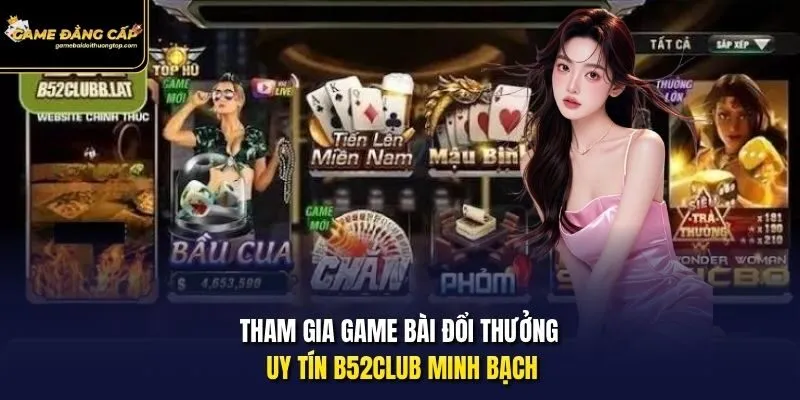 Tham gia game bài đổi thưởng uy tín B52club minh bạch