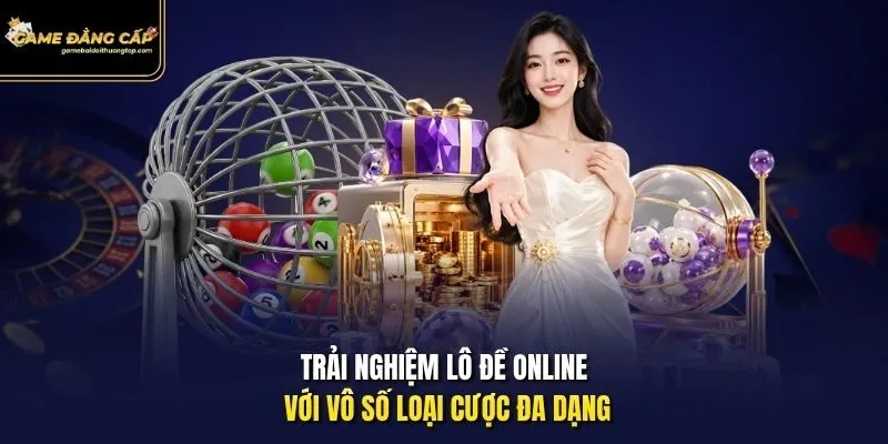 Trải nghiệm lô đề online với vô số loại cược đa dạng