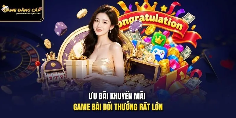 Ưu đãi khuyến mãi game bài đổi thưởng rất lớn